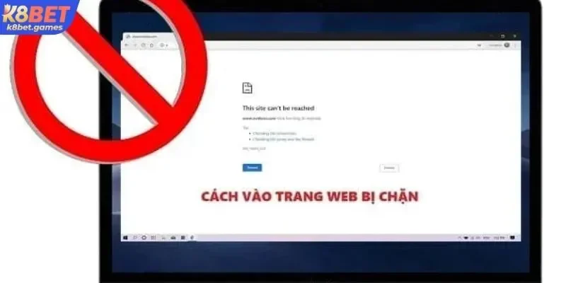 Cách xử lý hiệu quả khi vào link K8BET bị chặn